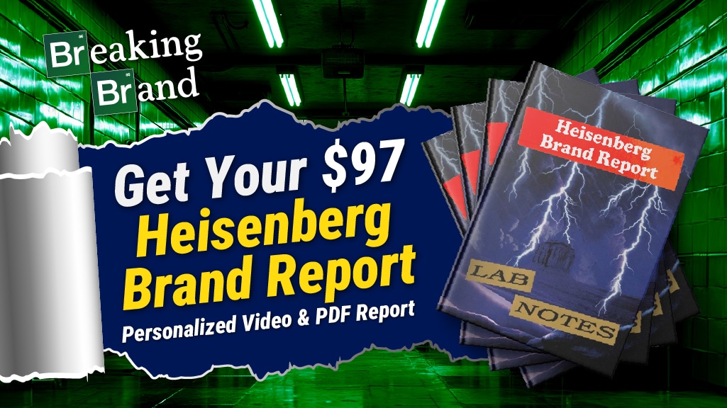 Get MY $97 Heisenberg Branding Report
